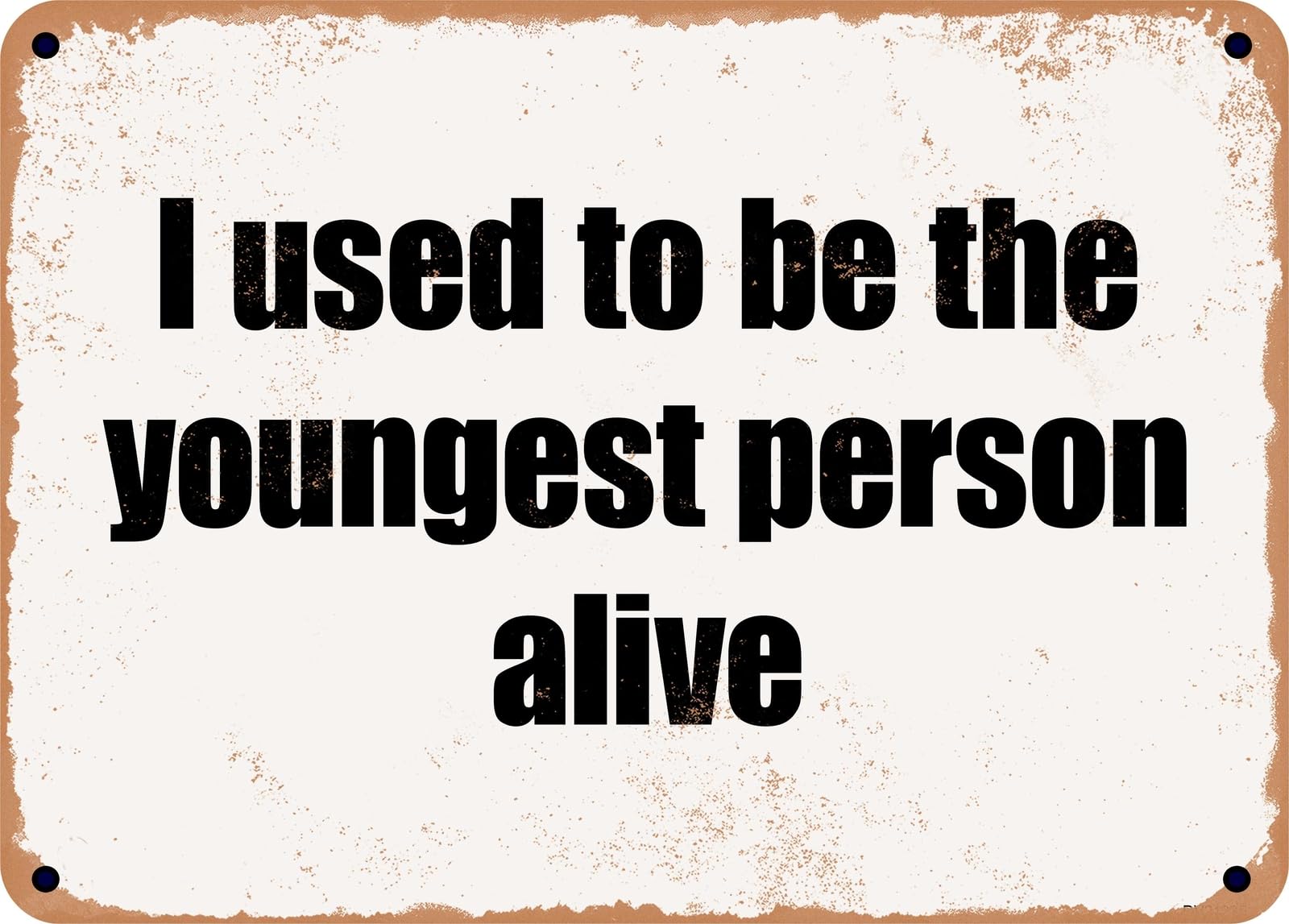 Miaomansenstore Metal Sign - I Used To Be The Youngest Person Alive Home Decor