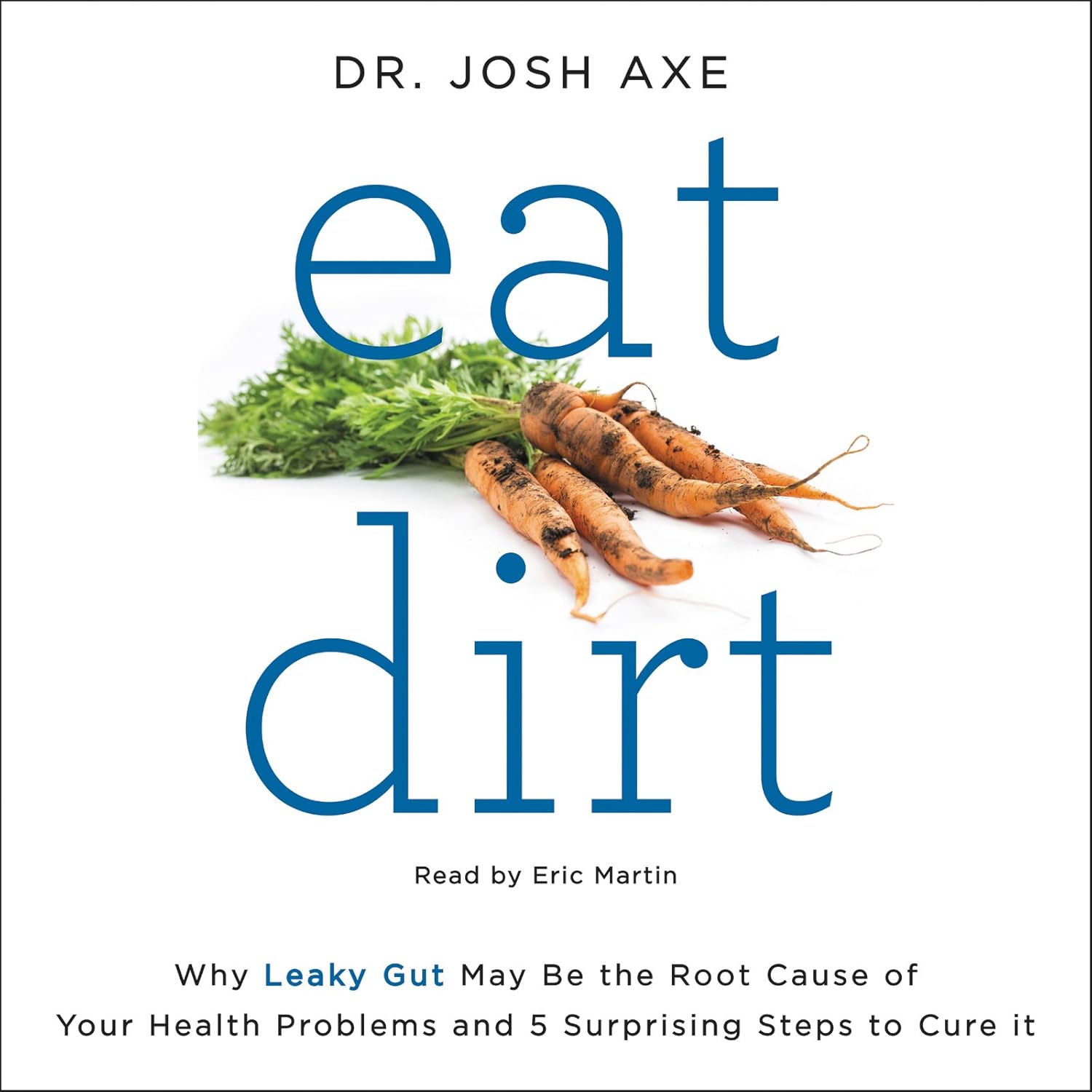 Eat Dirt Why Leaky Gut May Be the Root Cause of Your