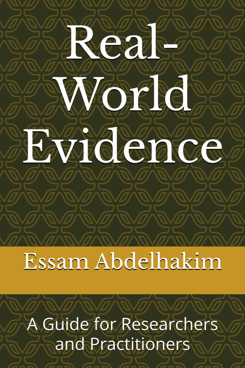 Real-World Evidence: A Guide for Researchers and Practitioners: 11 (Clinical Research)
