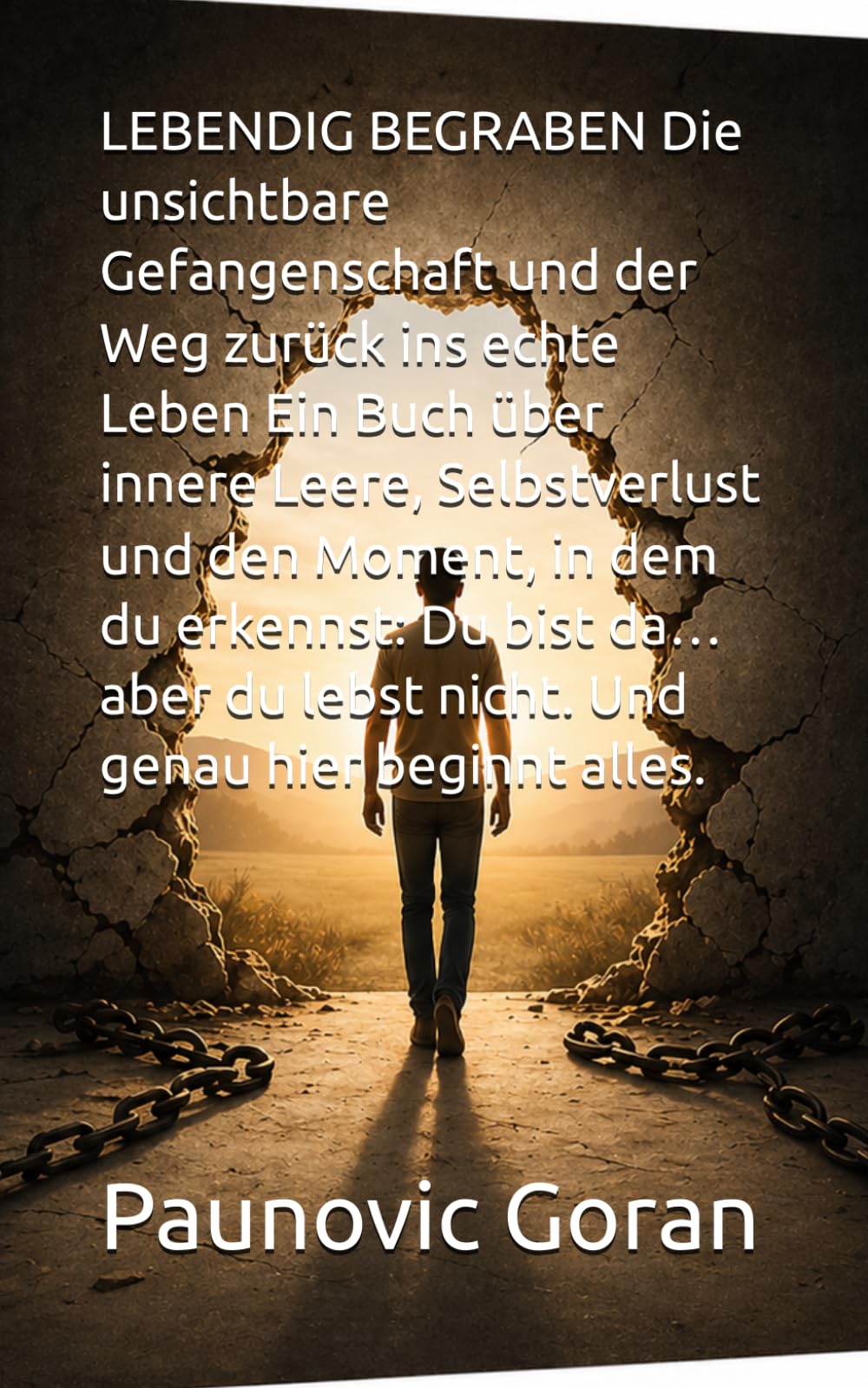 LEBENDIG BEGRABEN Die unsichtbare Gefangenschaft und der Weg zurück ins echte Leben Ein Buch über innere Leere, Selbstverlust und den Moment, in dem ... du lebst nicht. Und genau hier beginnt alles.