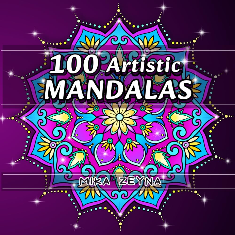 100 Artistic Mandalas: Beautiful Calming Coloring Book – Stress Relief and Relaxation for Women, Men, and Coloring Enthusiasts, Both Beginners and ... Mandala Art (Amazing Mandalas for Everyone)