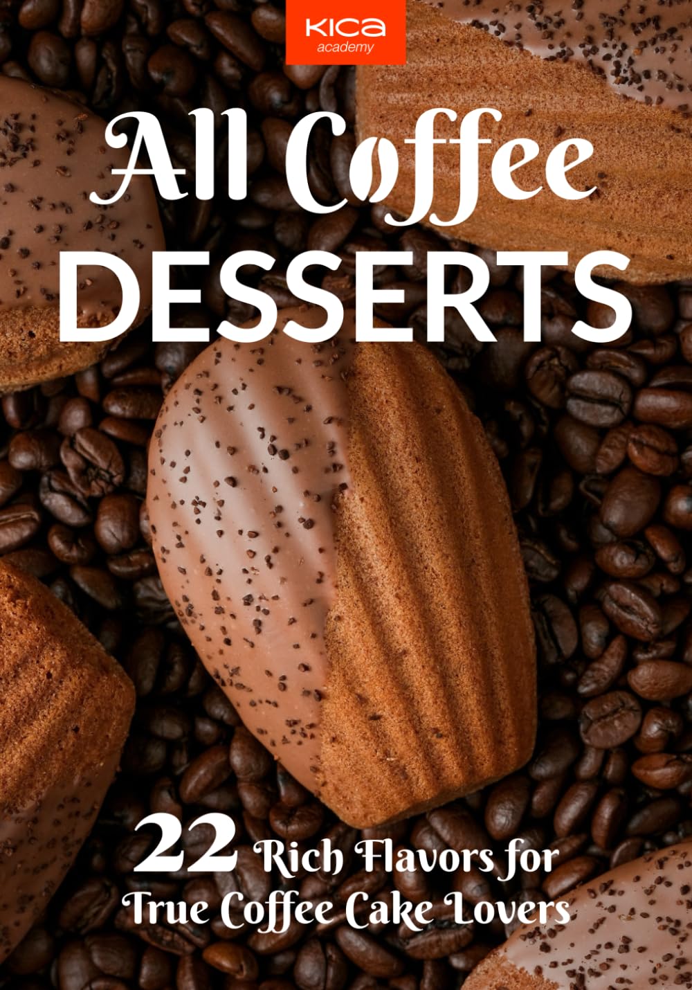 All Coffee Desserts: 22 Rich Flavors for True Coffee Cake Lovers (Pastry Cookbook Collection)      Paperback – November 11, 2024