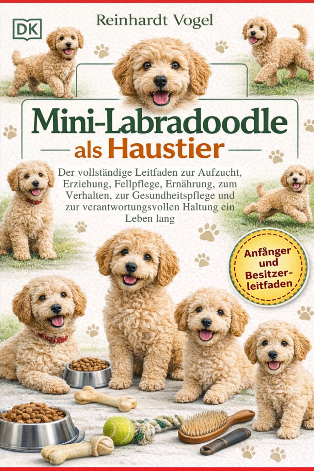 MINI-LABRADOODLE ALS HAUSTIER: Der vollständige Leitfaden zur Aufzucht, Erziehung, Fellpflege, Ernährung, zum Verhalten, zur Gesundheitspflege und zur verantwortungsvollen Haltung ein Leben lang