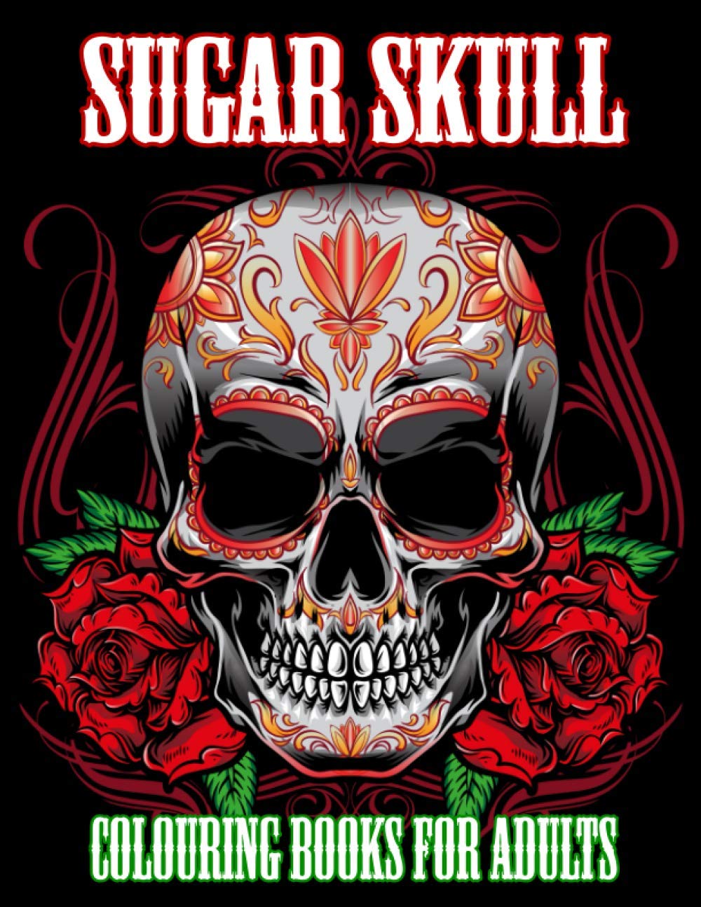 Sugar Skull Colouring Books for Adults: Day of The Dead Colouring Book With Fun Skull Design & Easy Patterns for Relaxation (Adult Colouring Book)