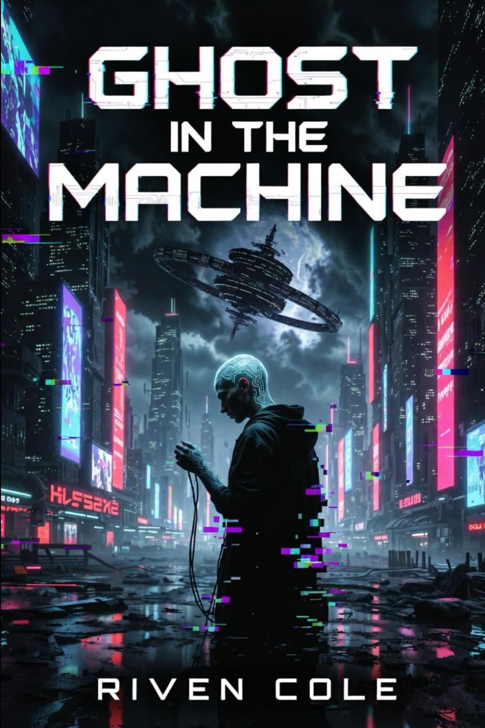 Ghosts in the Machine: A Cyberpunk AI Thriller (The Ghost Protocol Series)