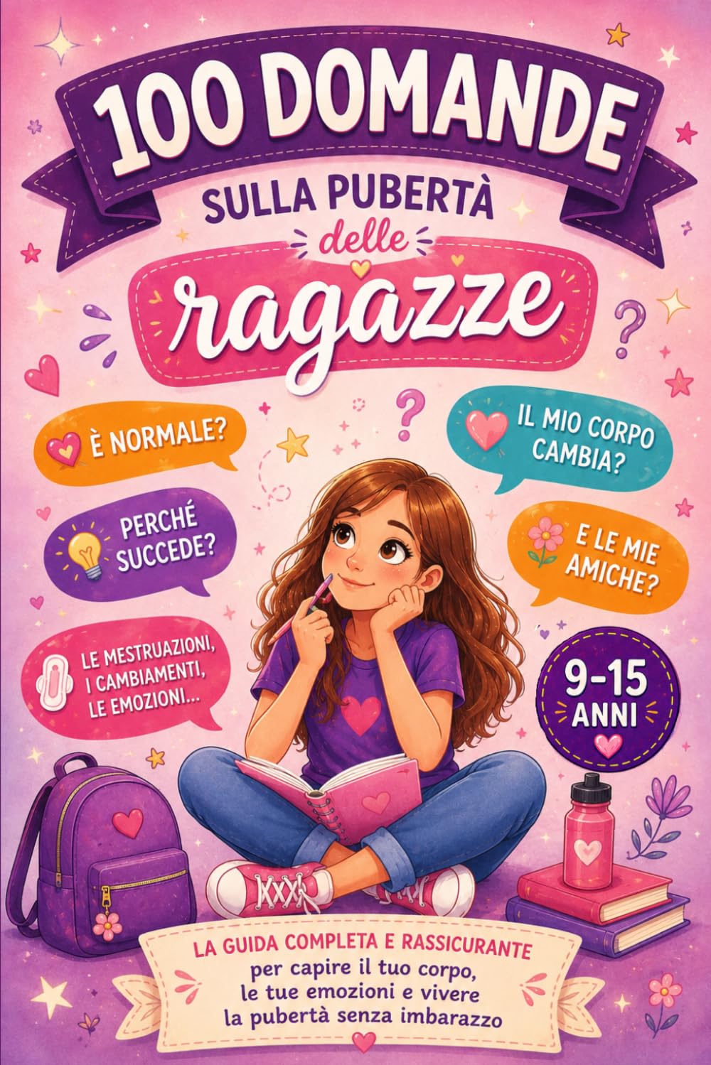 100 DOMANDE SULLA PUBERTÀ DELLE RAGAZZE: La guida completa e rassicurante per capire il suo corpo, le sue emozioni e vivere la pubertà senza imbarazzo.