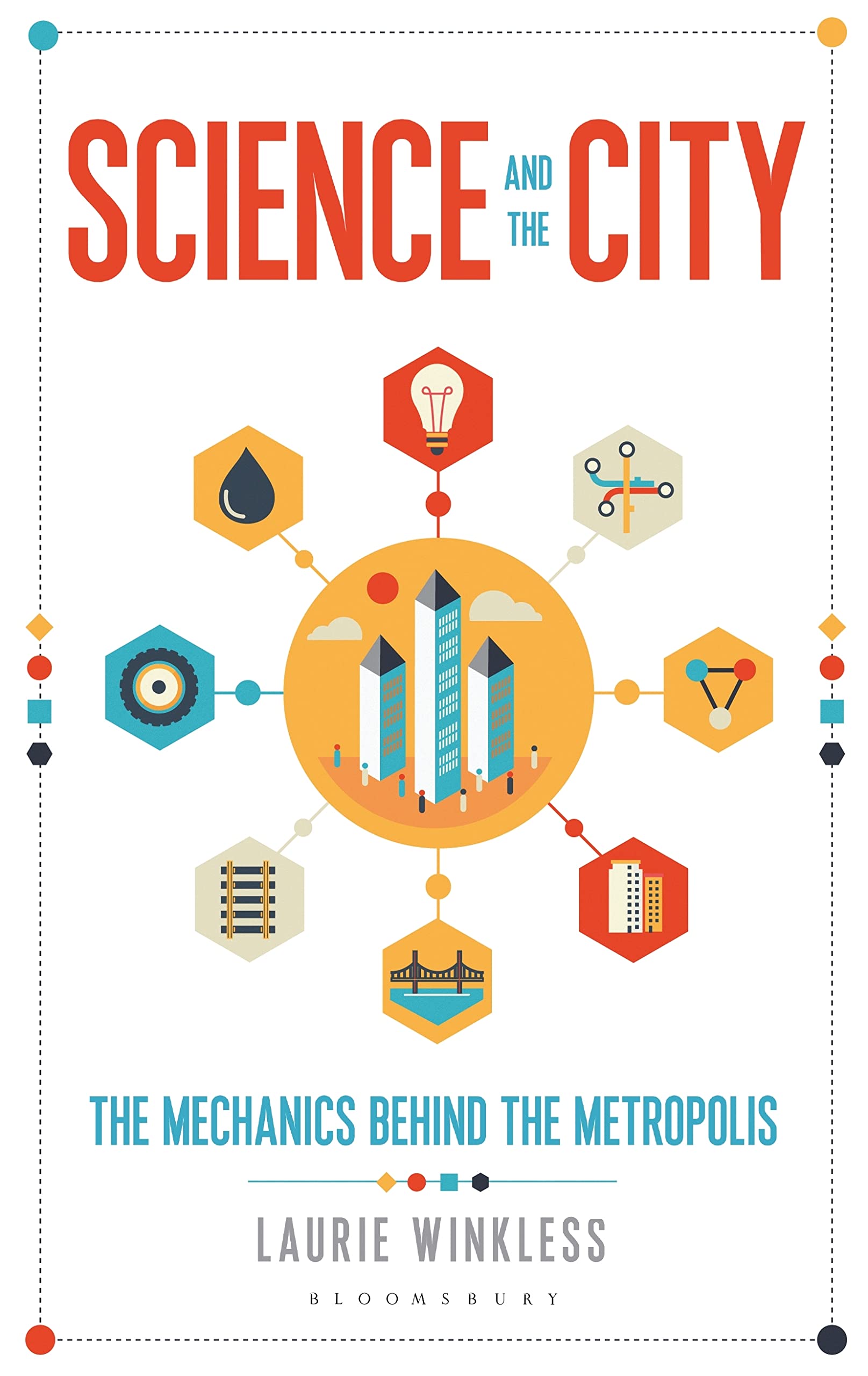 Science and the City: The Mechanics Behind the Metropolis (Bloomsbury Sigma)
