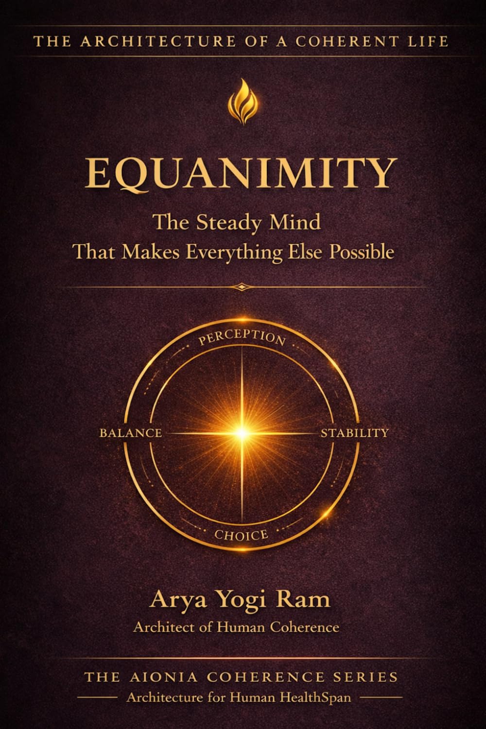 Equanimity: The Steady Mind That Makes Everything Else Possible (AIONIA LIVE WELL)
