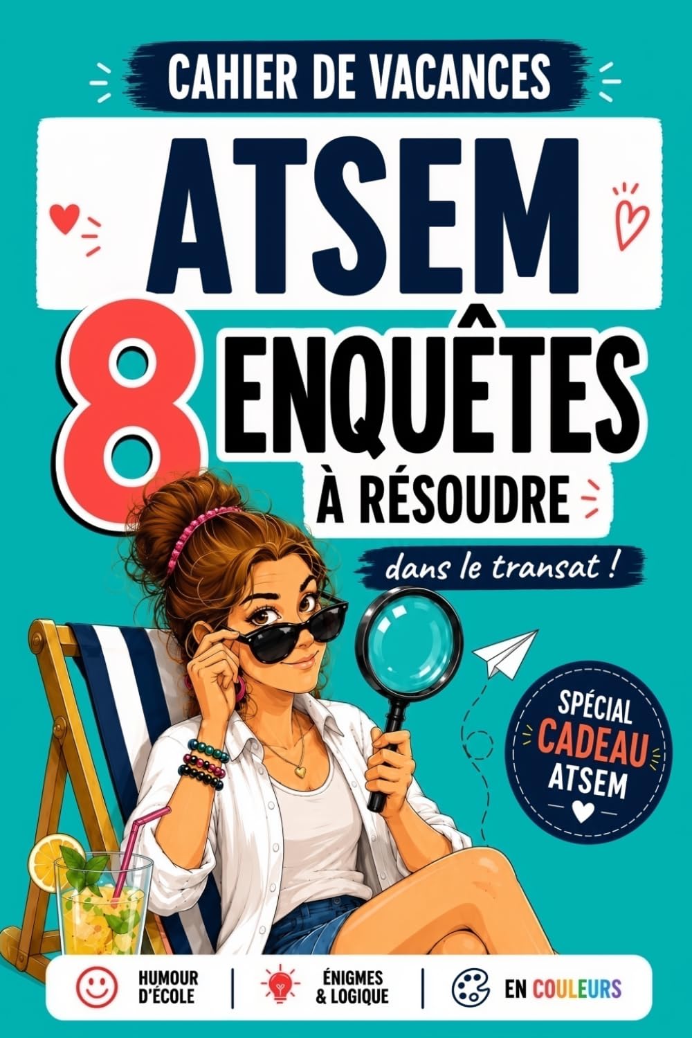 Cahier de Vacances ATSEM : 8 Enquêtes à Résoudre dans le Transat: Cadeau ATSEM d'École Original Fin d'Année - Humour, Énigmes & Jeux 100% en Couleurs