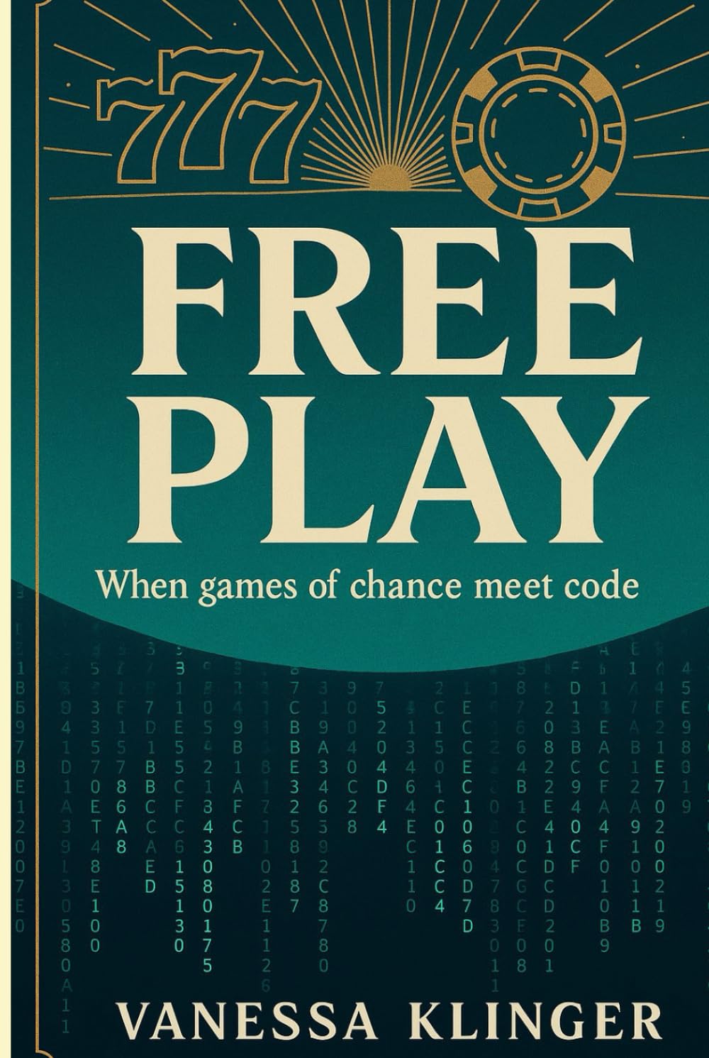 Free Play: When Games of Chance Meet Code (The Casino Consciousness Series)