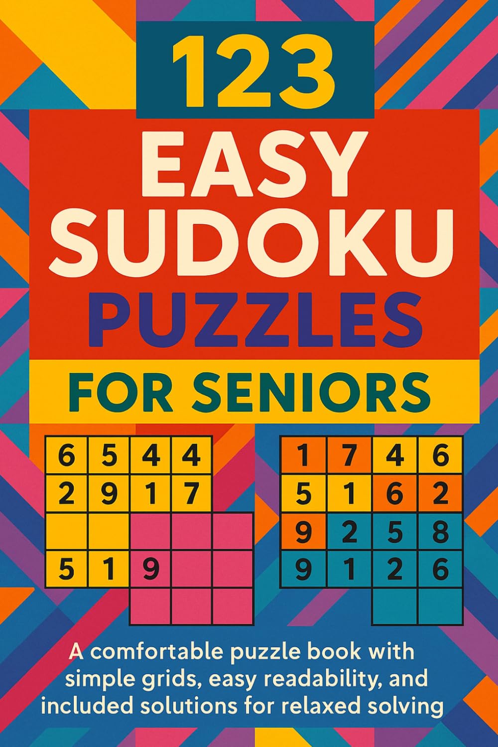 123 Easy Sudoku Puzzles for Seniors: A comfortable puzzle book with simple grids, easy readability, and included solutions for relaxed solving