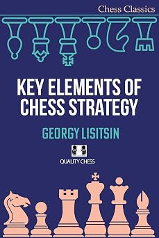 Key Elements of Chess Strategy Chess Classics Series