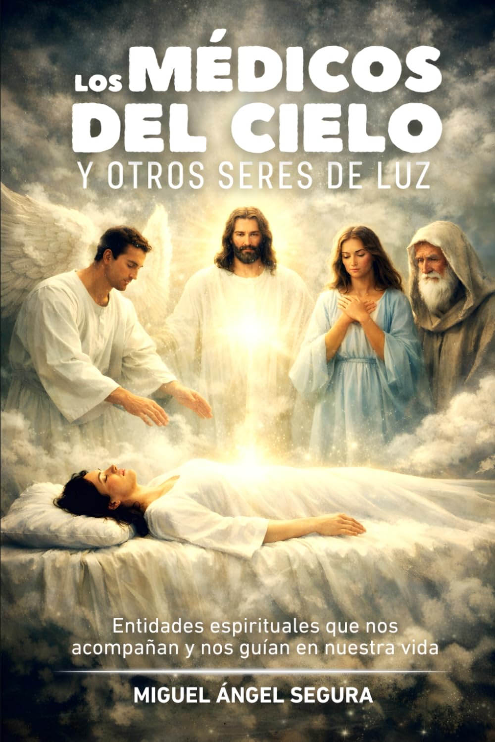 Los Médicos del Cielo y otros Seres de Luz: Entidades espirituales que nos acompañan y nos guían en nuestra vida