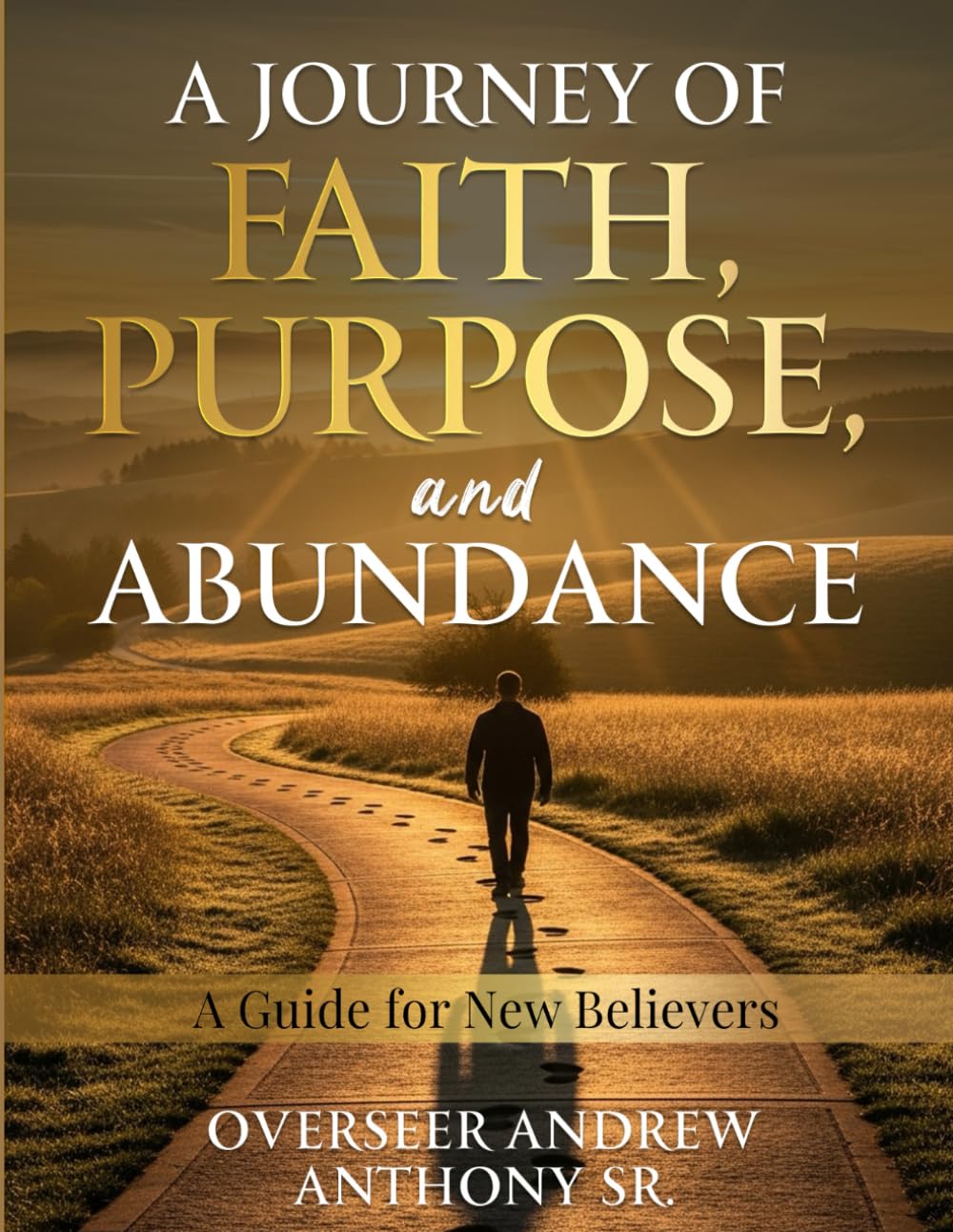 A Journey of Faith, Purpose, and Abundance: A Guide for New Believers