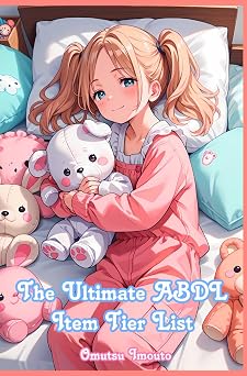 The Ultimate ABDL Item Tier List ABDL & Little & Caregiver Guides