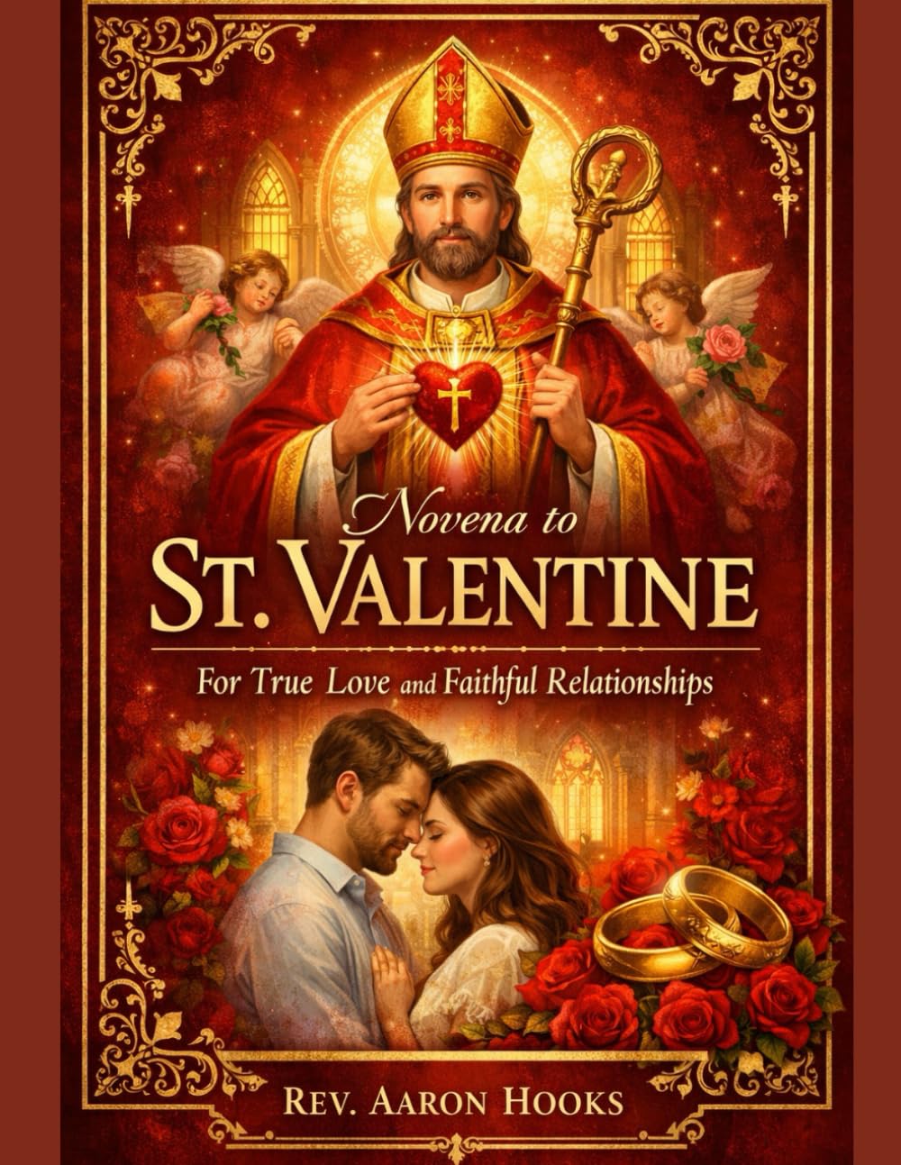 Novena to St. Valentine for True Love and Faithful Relationships: A 9-Day Catholic Novena for Singles, Couples, and Married Hearts Seeking God-Centered Love
