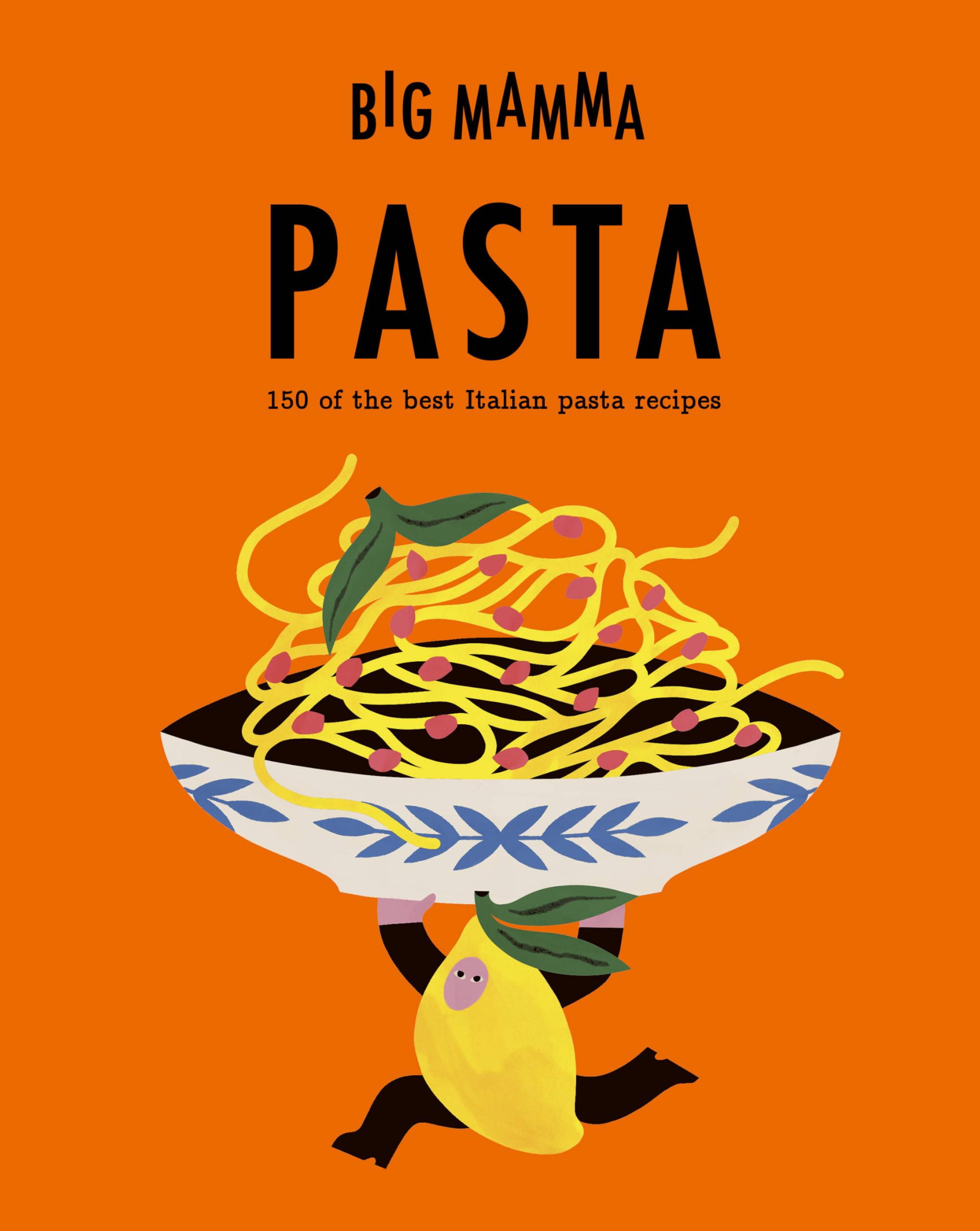Big Mamma: Pasta: 150 of the best Italian pasta recipes