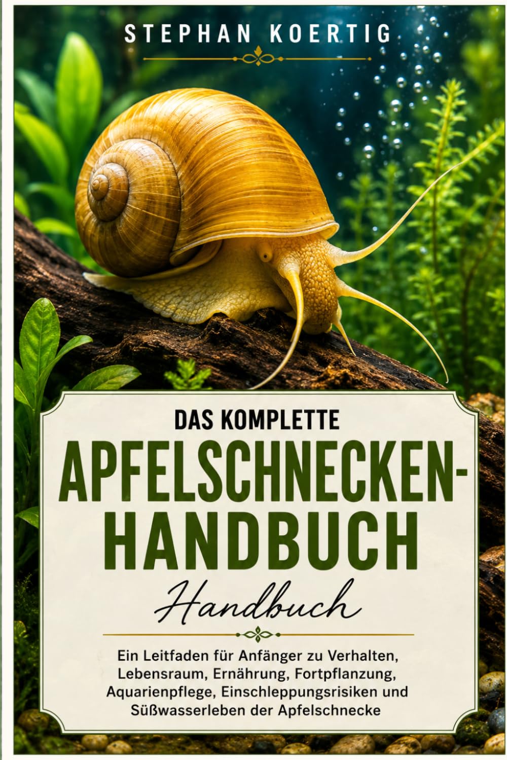 DAS KOMPLETTE APFELSCHNECKEN-HANDBUCH: Ein Leitfaden für Anfänger zu Verhalten, Lebensraum, Ernährung, Fortpflanzung, Aquarienpflege, Einschleppungsrisiken und Süßwasserleben der Apfelschnecke