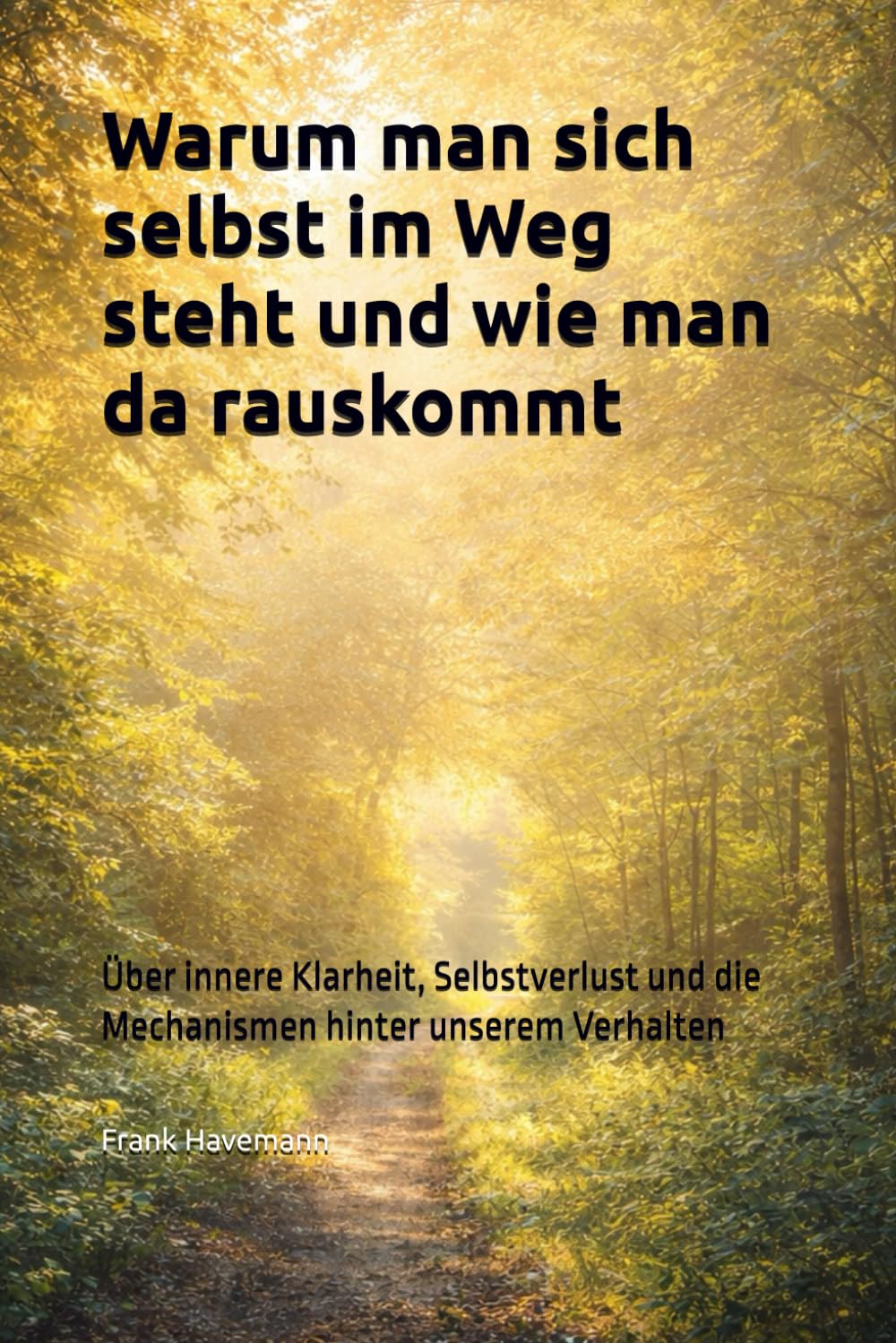Warum man sich selbst im Weg steht und wie man da rauskommt: Über innere Klarheit, Selbstverlust und die Mechanismen hinter unserem Verhalten