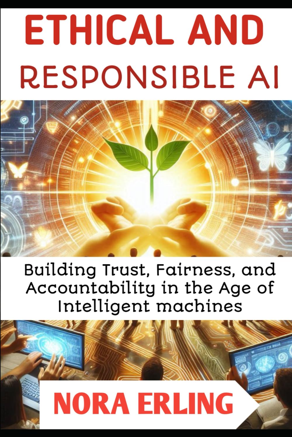 ETHICAL AND RESPONSIBLE AI: Building Trust, Fairness, and Accountability in the age of Intelligent machines