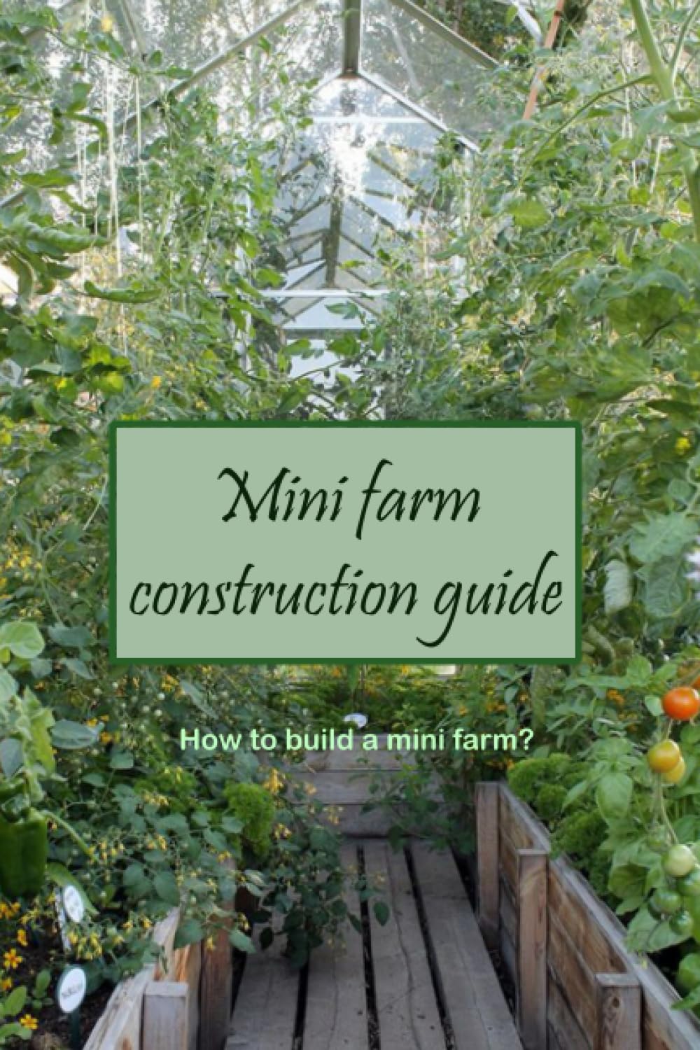 Mini Farm Construction Guide: How to Build a Mini Farm?: How to build a small farm?