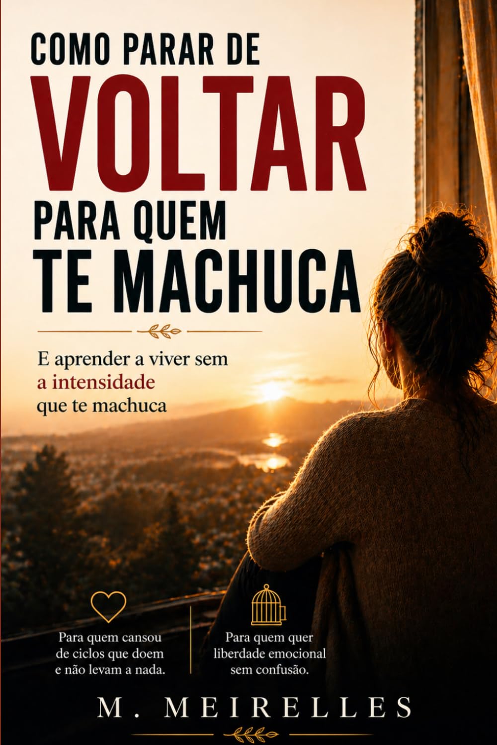 Como parar de voltar para quem te machuca: E aprender a viver sem depender da intensidade emocional