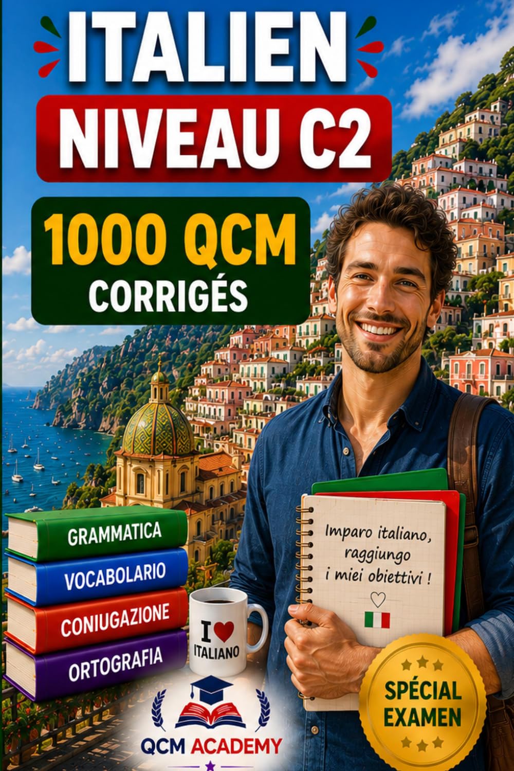 Italien Niveau C2: 1 000 QCM corrigés | Cahier d'entraînement pour atteindre la maîtrise quasi-native de l'italien | Vocabulaire, grammaire, conjugaison, orthographe | CECRL