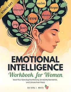 Emotional Intelligence Workbook for Women: Boost Your EQ to Stop Overthinking, Set Healthy Boundaries, and Cultivate Inner Peace (Self Help Workbooks For Women)