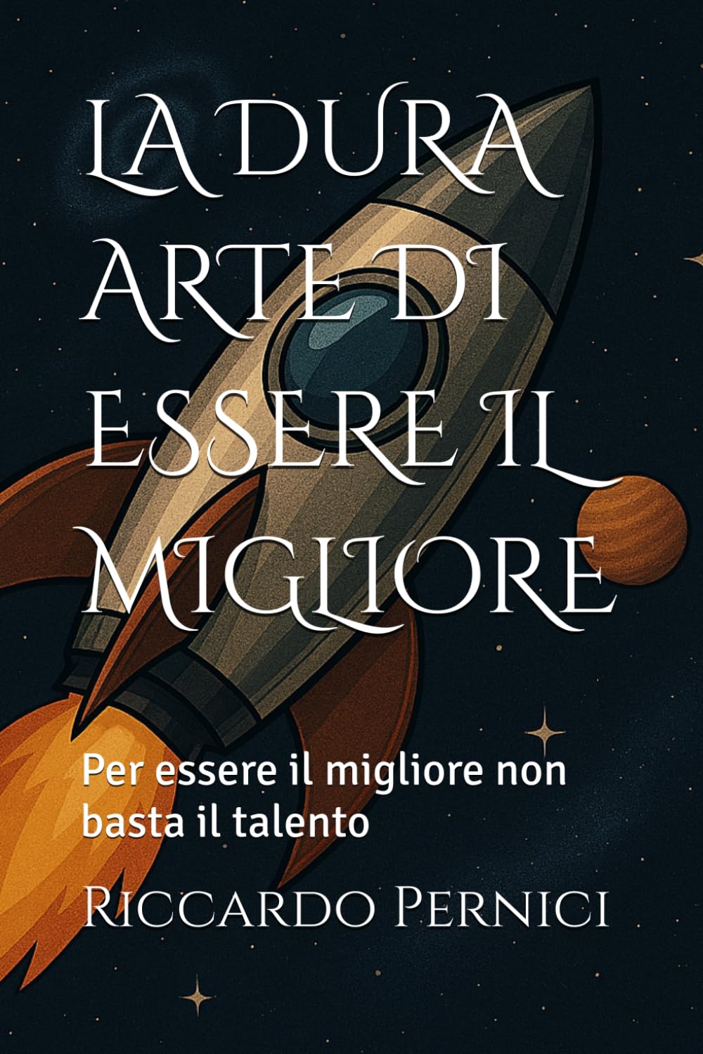 LA DURA ARTE DI ESSERE IL MIGLIORE: Per essere il migliore non basta il talento