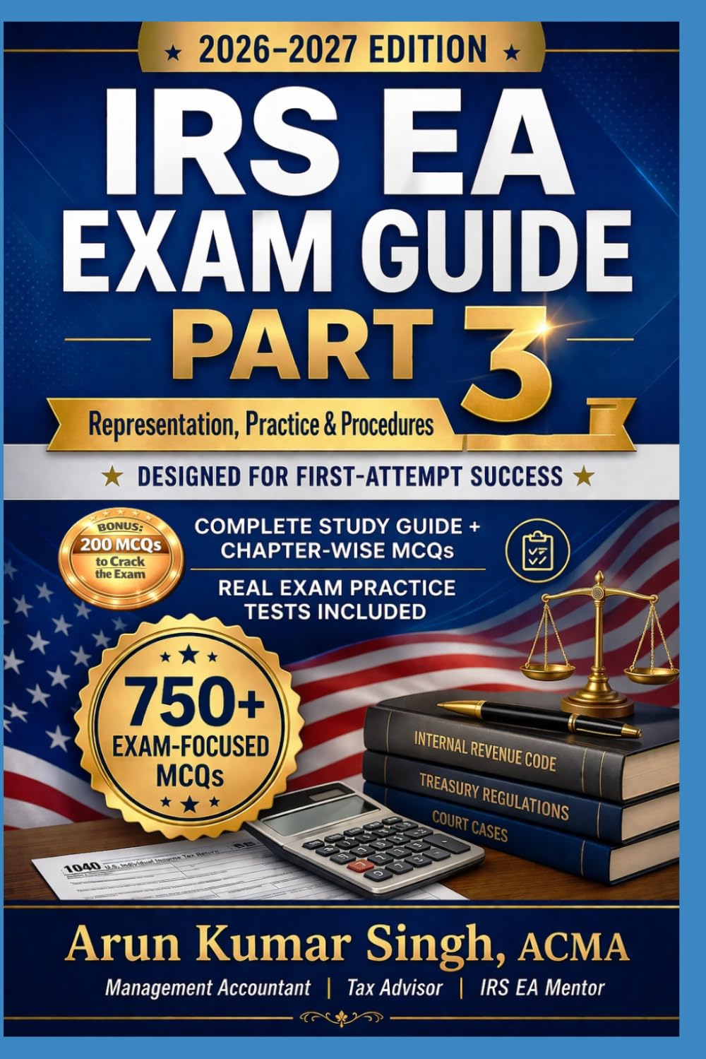 Enrolled Agent (EA) Exam – Part 3: Representation, Practices & Procedures | Study Guide with 750+ MCQs: Complete Study Guide for EA Exam 2026–2027 (IRS EA Exam Master Series 2026)