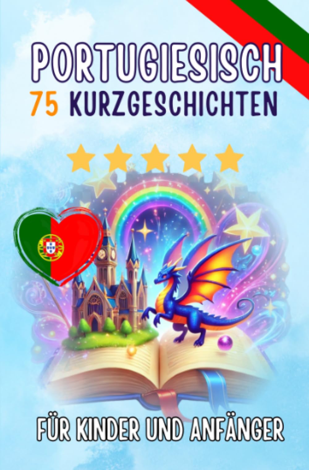 Zweisprachige Kurzgeschichten: Deutsch-Portugiesisch: 75 Magische Geschichten zum Portugiesischlernen für Deutsche – mit Vokabelübungen und einfachen Wörtern für Anfänger