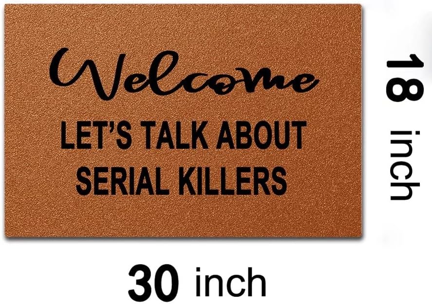 Warm+ Doormat Welcome Let's Talk About Serial Killers Door Mat Durable Silk Loop Mesh Shoe Scraper Home Decor Outdoor Indoor Mats for Entryway Front Floor Mats 30 x 18 Inches