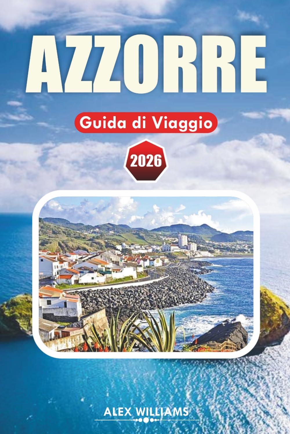 AZZORRE GUIDA DI VIAGGIO 2026: Itinerario completo, le migliori cose da fare, gioielli nascosti, escursioni sui vulcani, avventure sull'isola, mappe e gite di un giorno