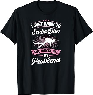 I Just Want to Scuba Dive and Ignore All My Problems T-Shirt