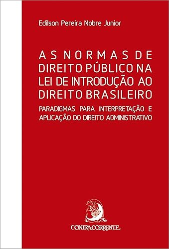 As Normas de Direito Público na lei de Introdução ao Direito Brasileiro: Paradigmas Para Interpretação e Aplicação do Direito Administrativo