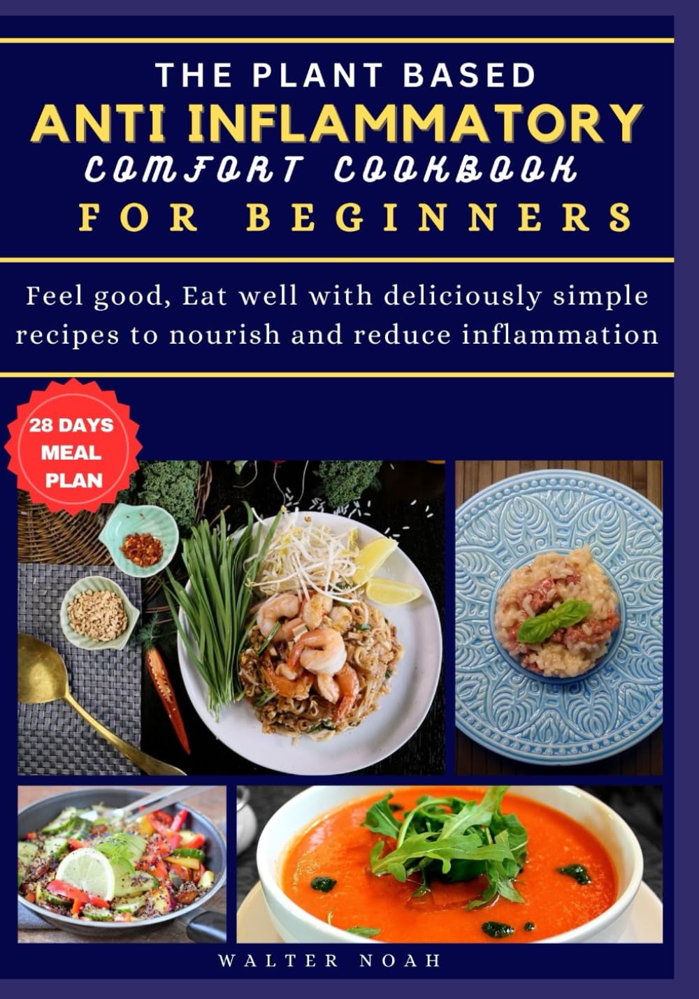 THE PLANT BASED ANTI-INFLAMMATORY COMFORT COOKBOOK FOR BEGINNERS: Feel good, Eat well with deliciously simple recipes to nourish and reduce inflammation.: 1 (Healthy Eating To Promote Good Health)