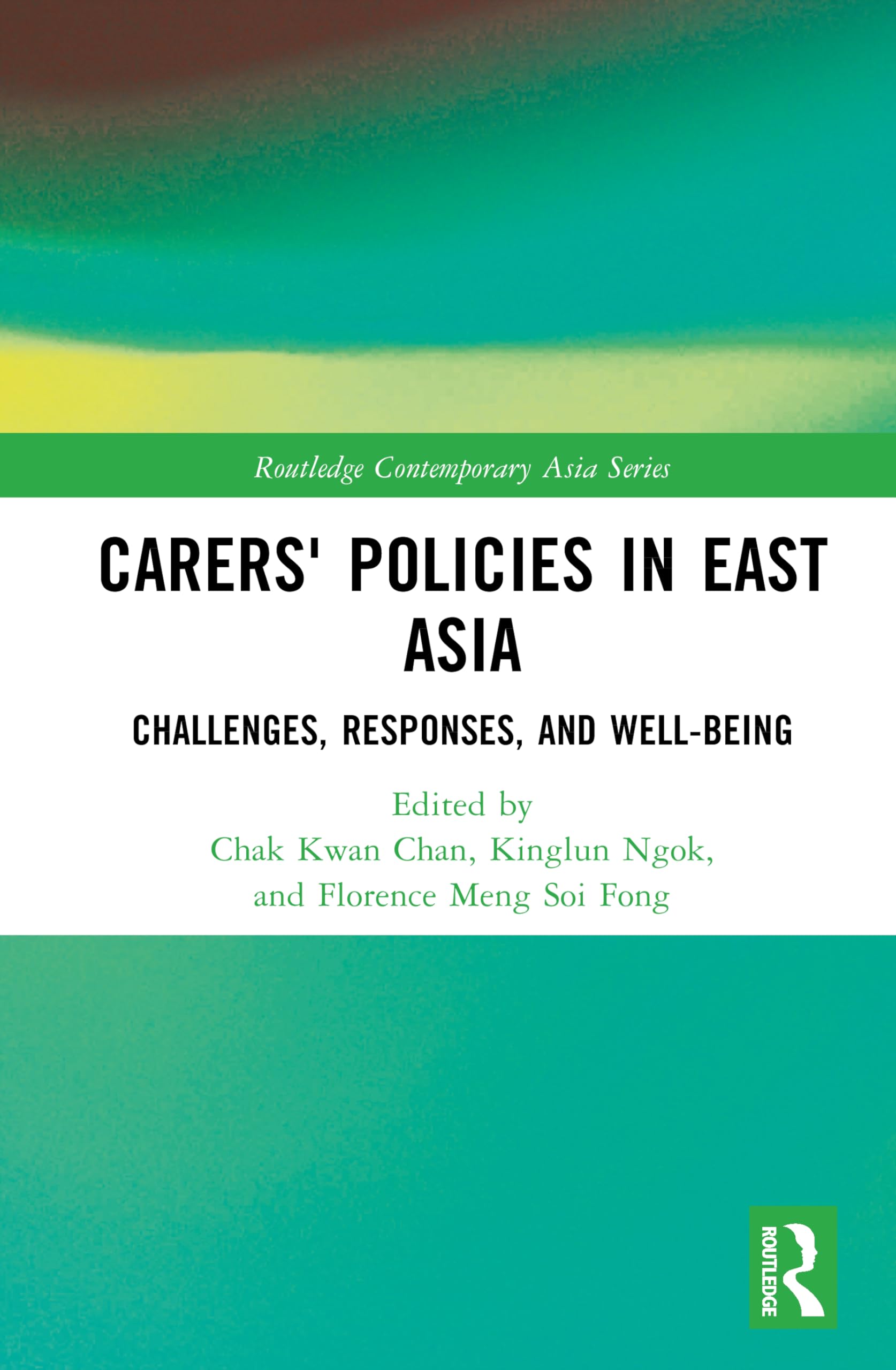 Carers' Policies in East Asia: Challenges, Responses and Well-being (Routledge Contemporary Asia Series)