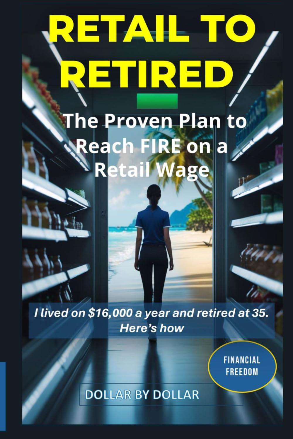 Retail to Retired: The Proven Plan to Reach FIRE on a Retail Wage: A Case Study in Extreme Frugality, Geoarbitrage, and Strategic Investing (Financial ... stories of people Escaping the rat race)