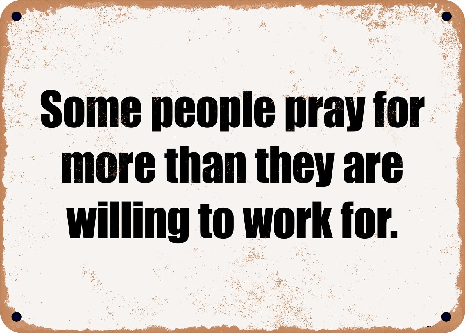 Miaomansenstore Metal Sign - Some People Pray For More Than They Are Willing To Work For Home Decor