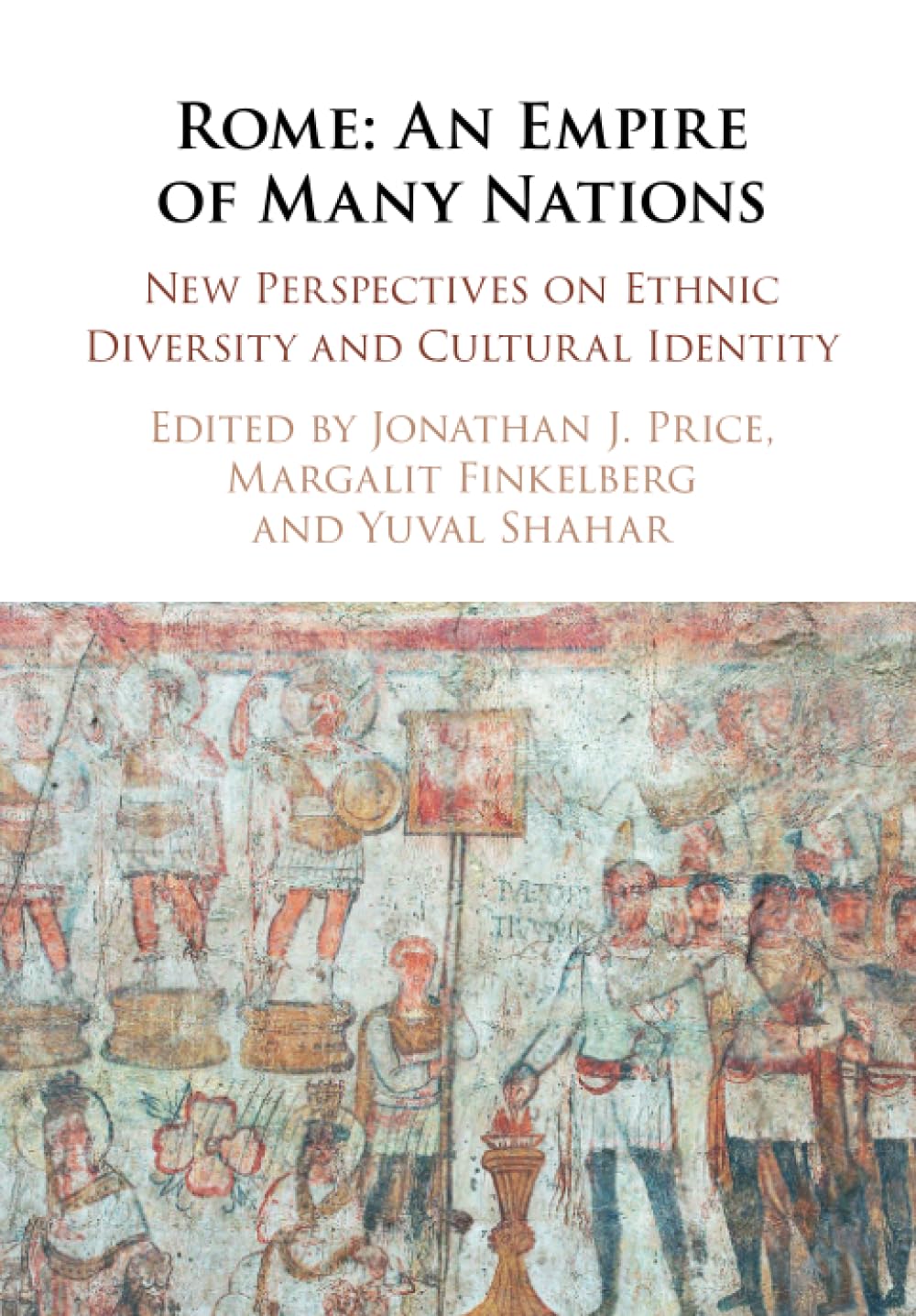 Rome: An Empire of Many Nations: New Perspectives on Ethnic Diversity and Cultural Identity