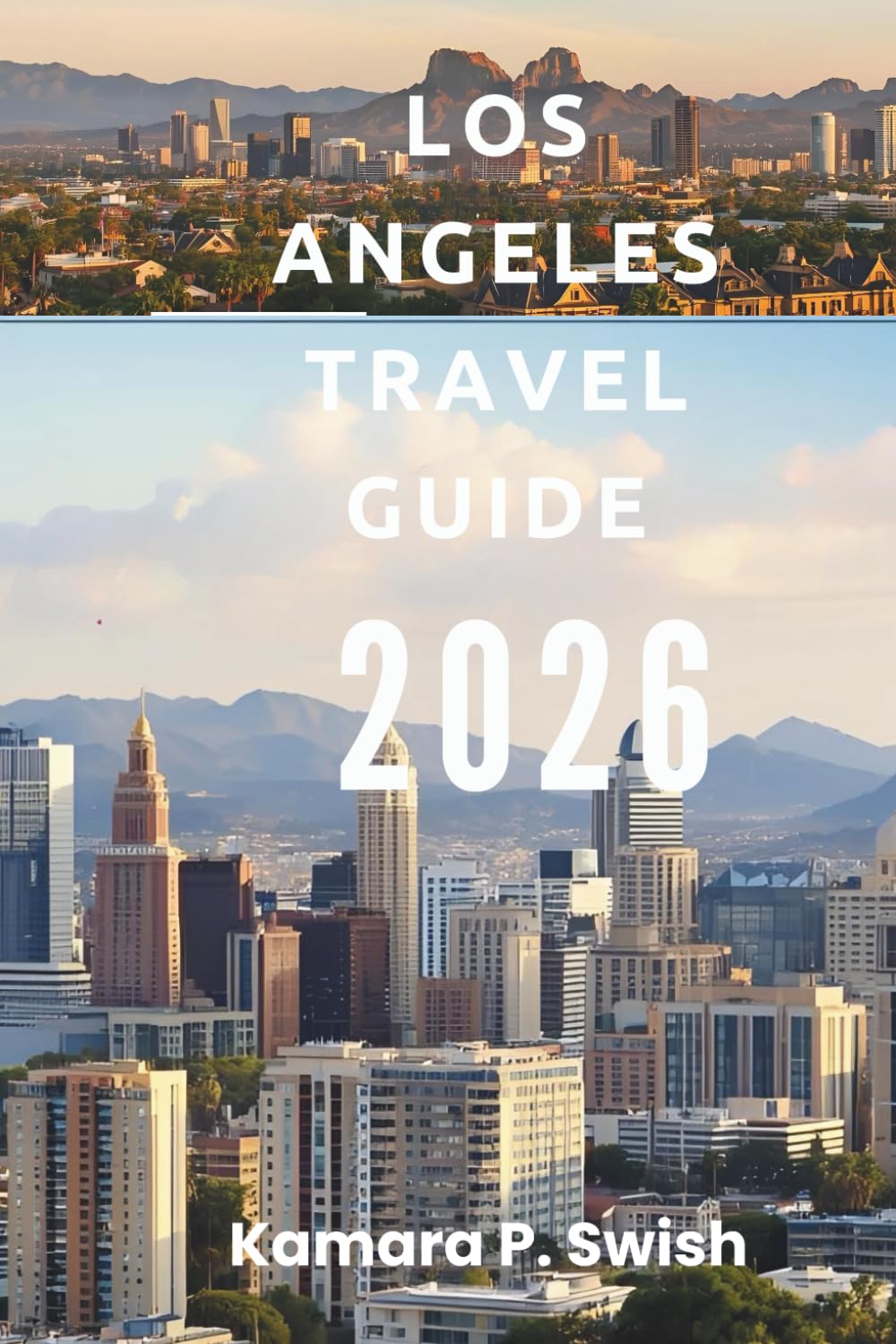 LOS ANGELES TRAVEL GUIDE 2026: "From Beaches to Hollywood: Explore Southern California"