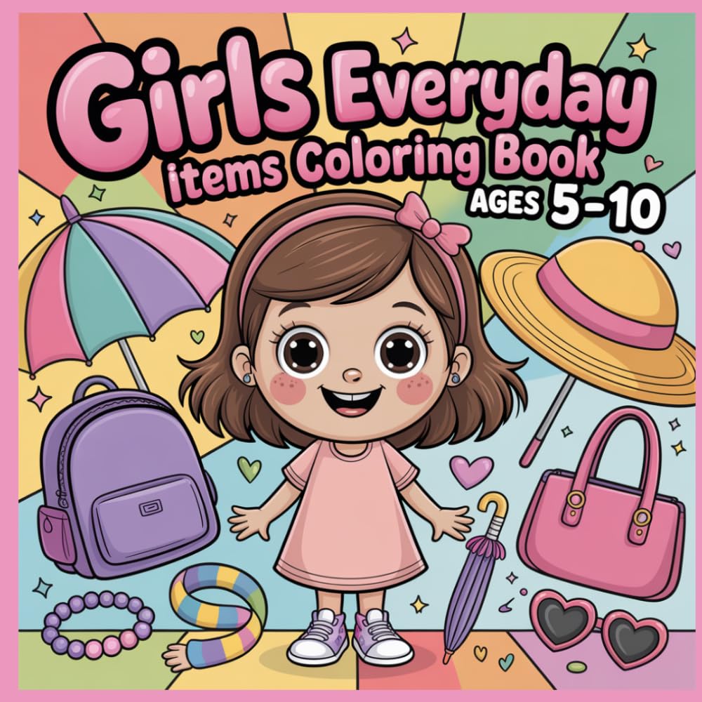 Girls Everyday Items Coloring Book Ages 5–10: Fun and Simple Coloring Pages of Everyday Items for Girls
