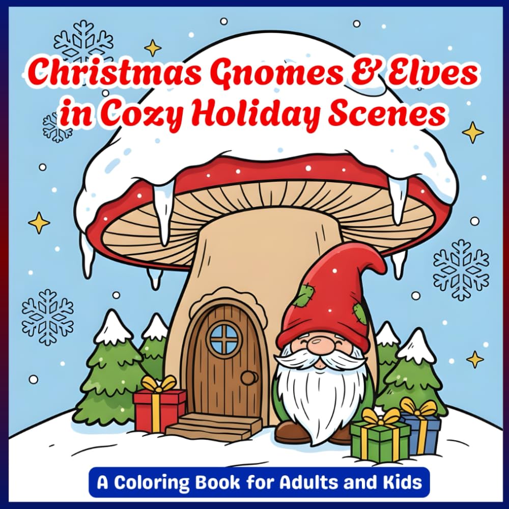 Christmas Gnomes & Elves in Cozy Holiday Scenes Coloring Book for Adults and Kids: Cute Festive Characters, Winter Fun & Holiday Cheer
