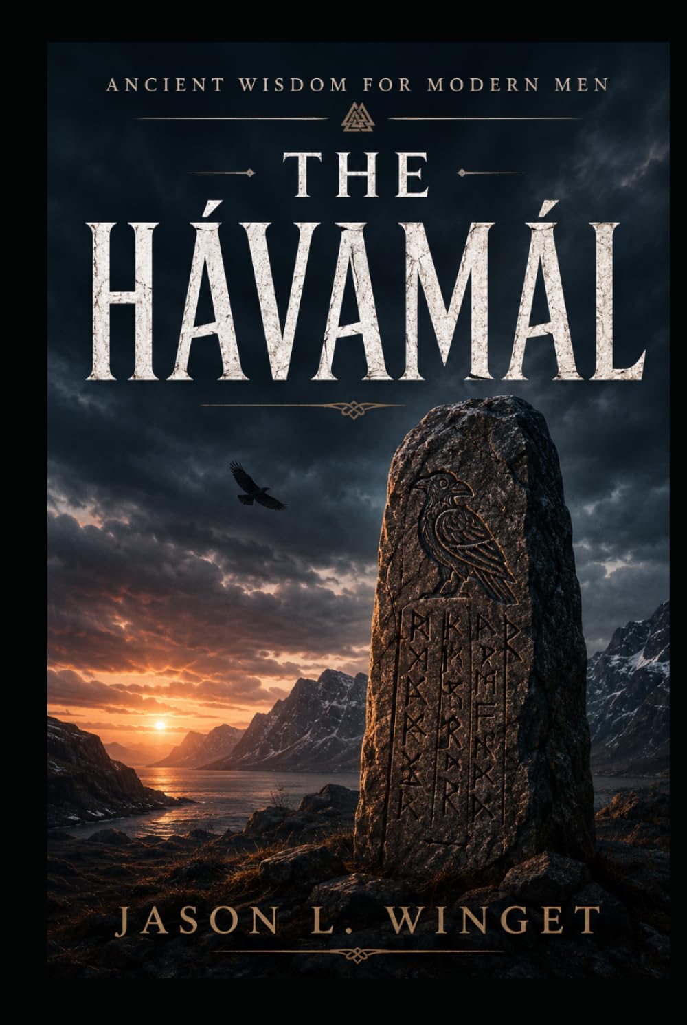 ANCIENT WISDOM FOR MODERN MEN: THE HÁVAMÁL Odin’s Counsel for Strength, Wisdom, and Survival