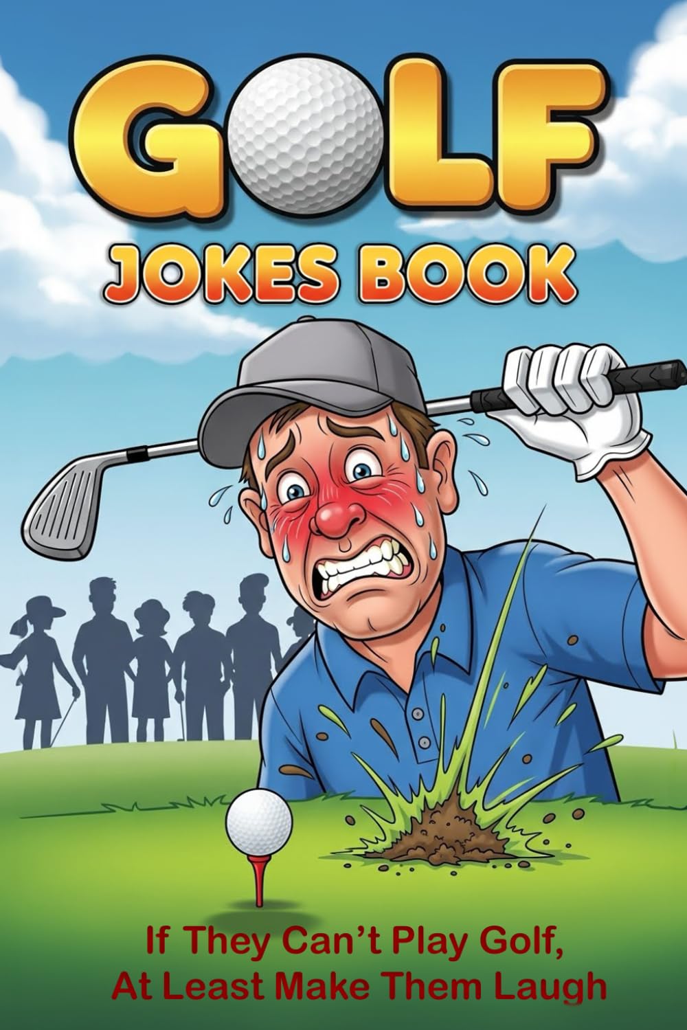 Golf Jokes Book: 300+ Funny Golf Jokes, One-Liners, Puns, Riddles & Dad Jokes for Golfers – A Perfect Gag Gift for Bad Golfers, Beginners & Weekend ... Can’t Play Golf, At Least Make Them Laugh)