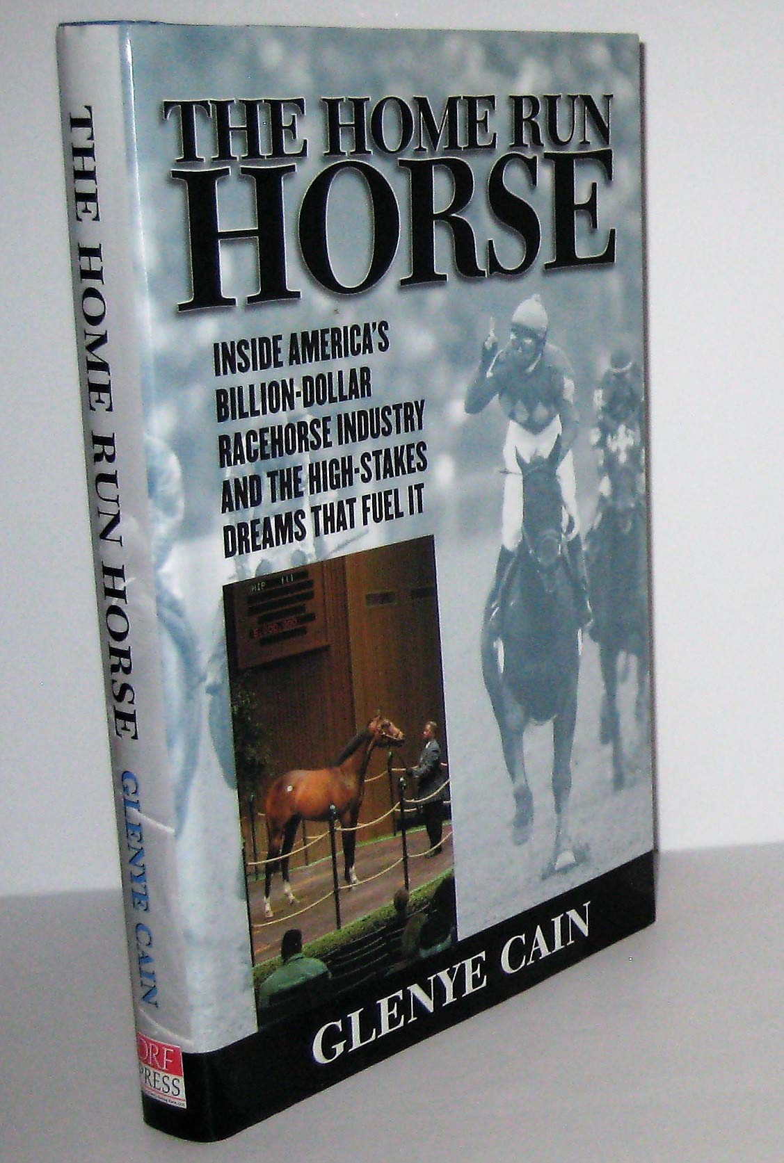 The Home Run Horse: Inside America's Billion-Dollar Racehorse Industry and the High-Stakes Dreams that Fuel It