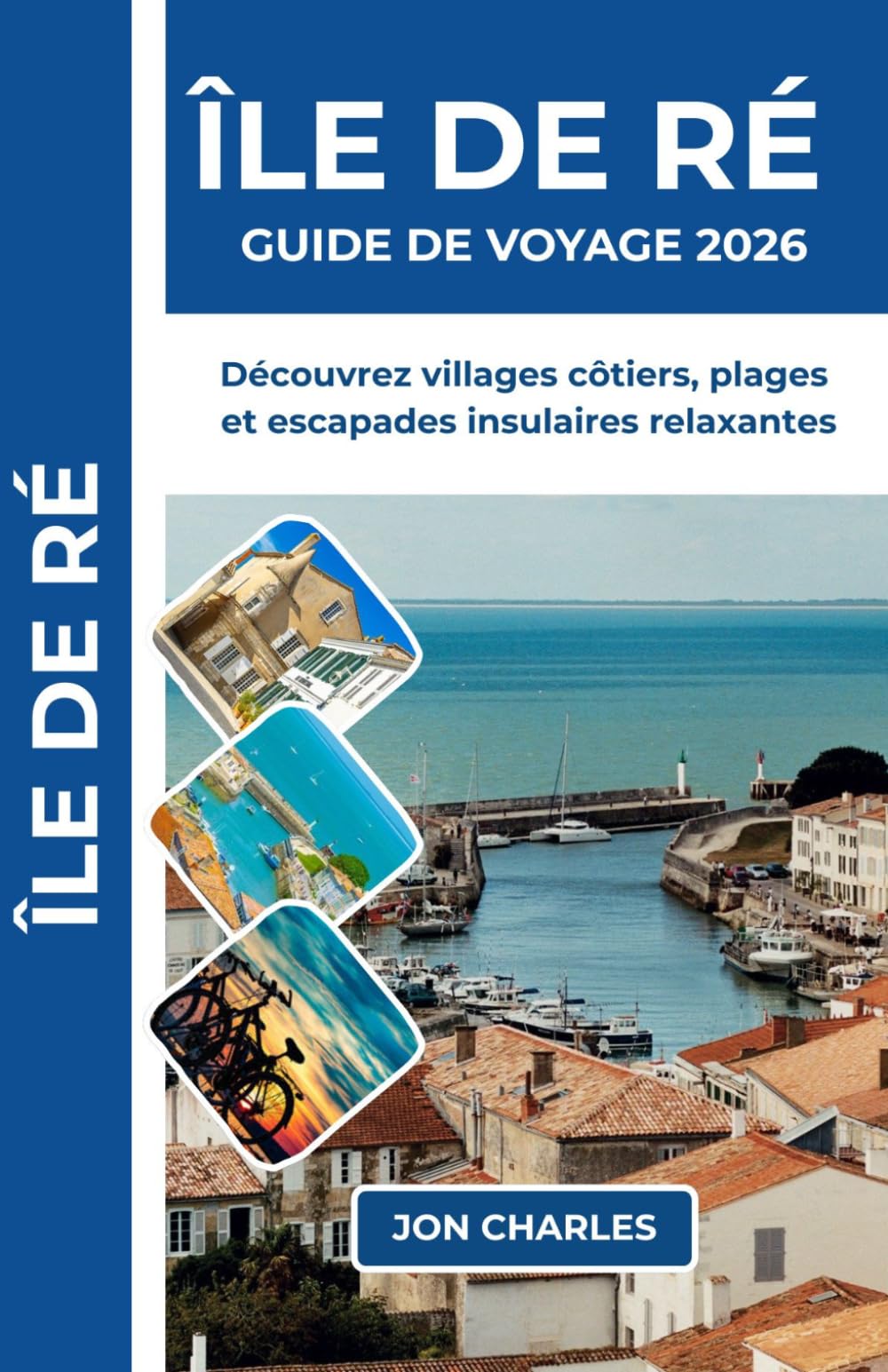ÎLE DE RÉ GUIDE DE VOYAGE 2026: Conseils pratiques pour le vélo côtier, les plages, la cuisine locale, les villages maritimes et un séjour relaxant sur l’Atlantique