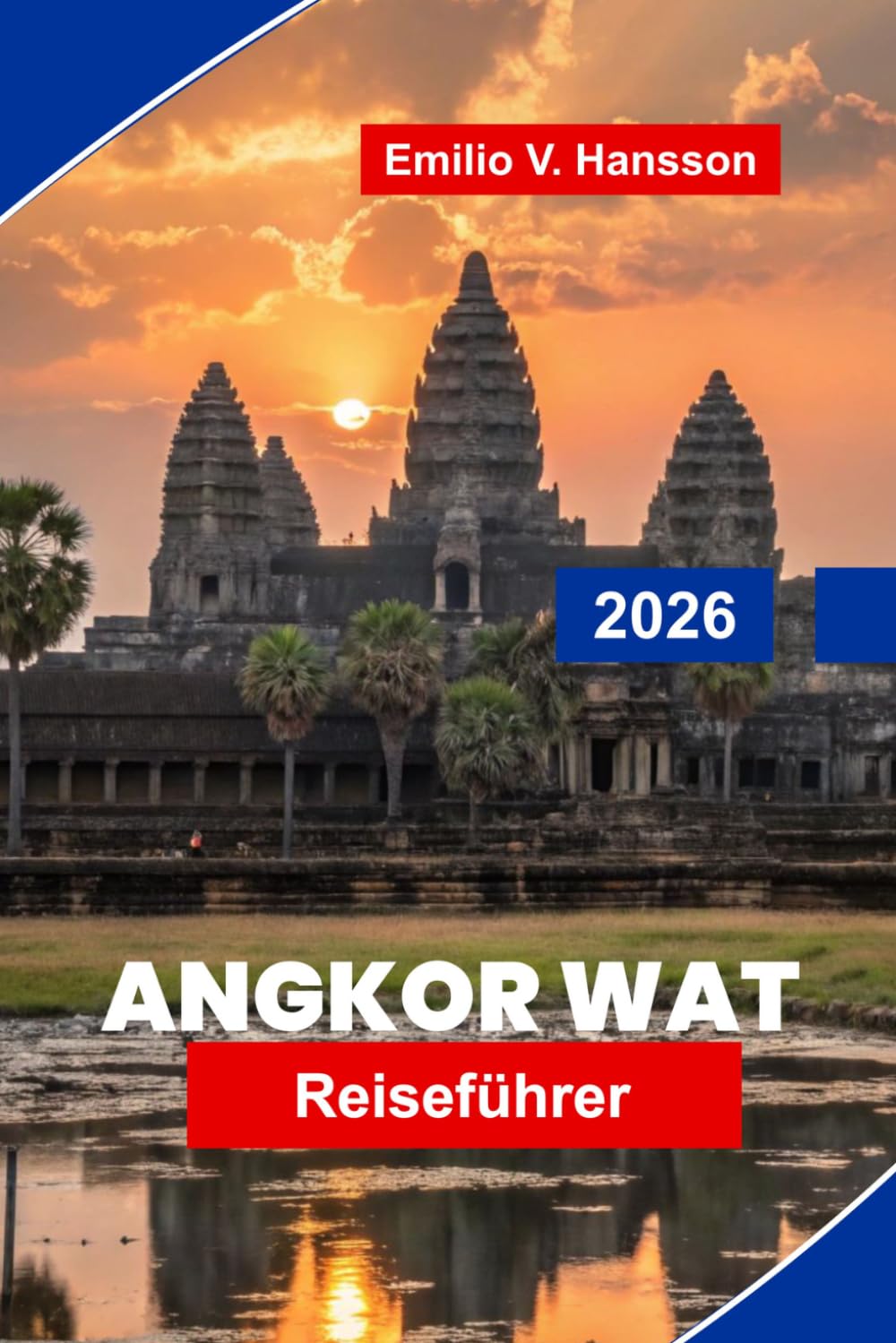 Angkor Wat Reiseführer 2026: Entdecken Sie antike Tempel, Khmer-Architektur, kulturelle Einblicke, malerische Umgebung und praktische Tipps für Ihre Kambodscha-Reise
