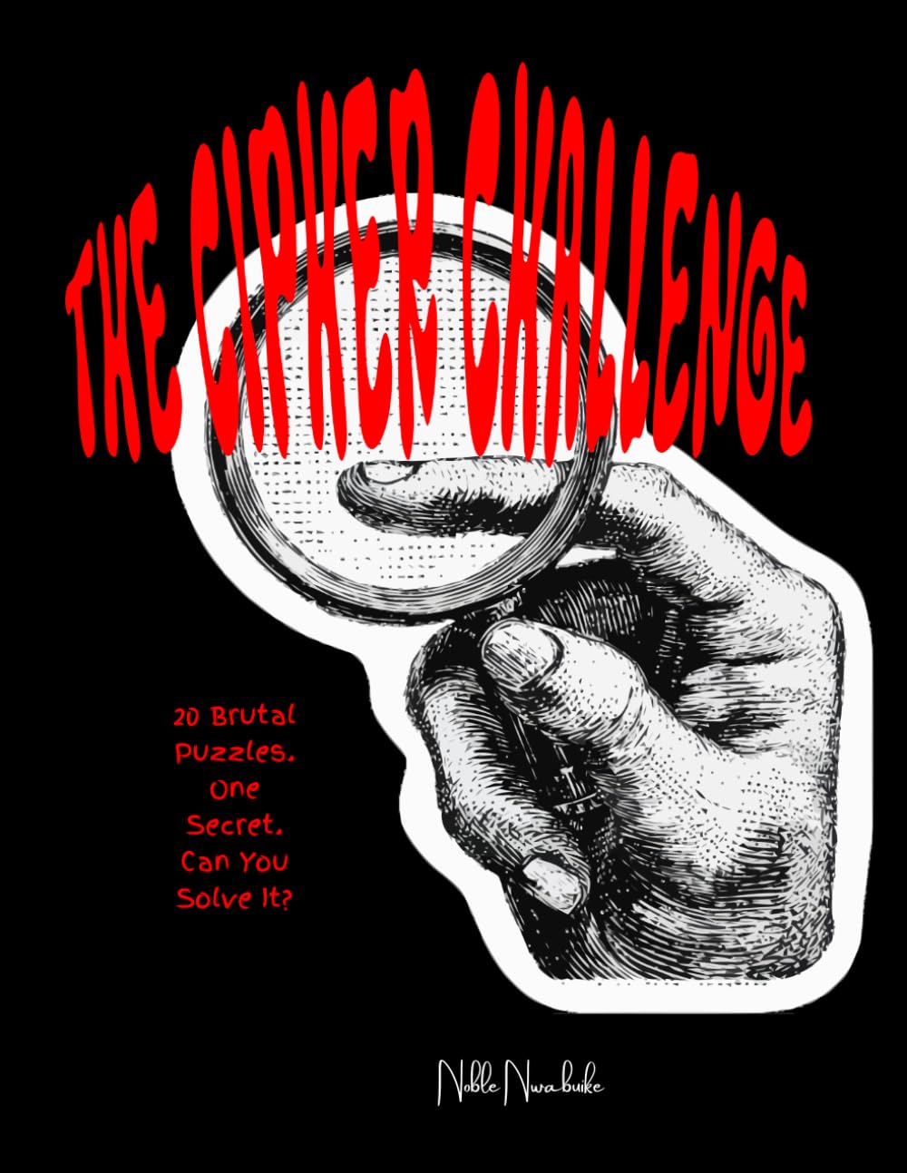 The Cipher Challenge: Hard Cipher Puzzles, Riddles, Logic Challenges, and Hidden Secrets | 6x9 inches, 31 pages | 20 Brutal Puzzles | Crack the Secret ... and Challenging for Kids, Teens, and Adults