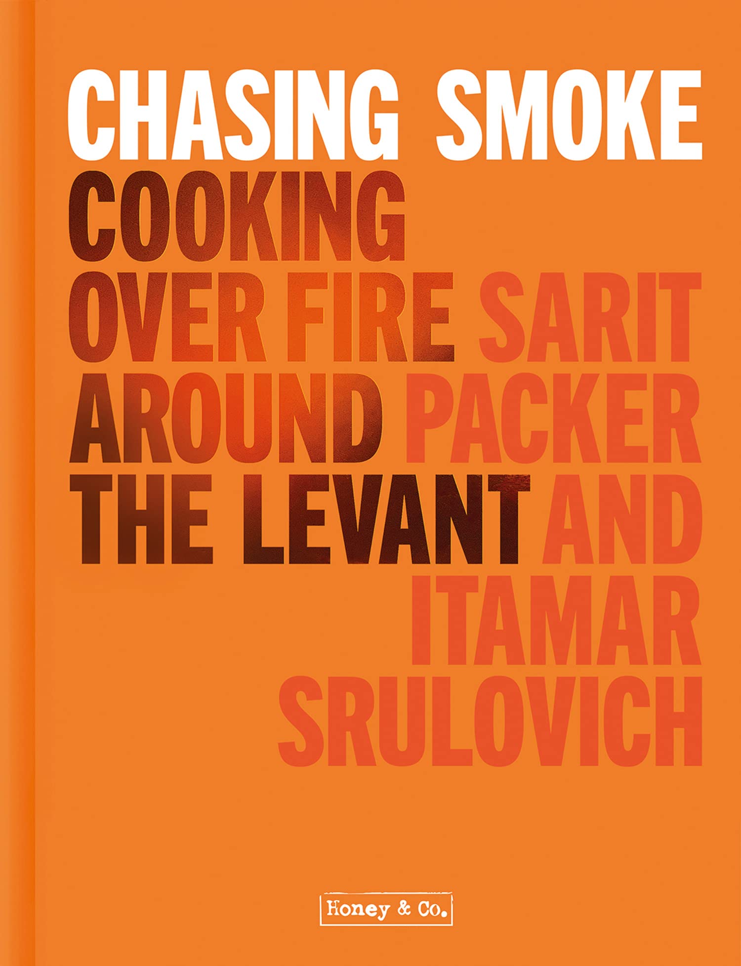 Chasing Smoke: Cooking over Fire Around the Levant (Honey & Co) By Sarit Packer